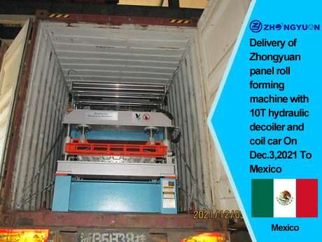 Entrega de la máquina perfiladora de paneles Zhongyuan con desenrollador hidráulico de 10T y carro de bobina el 3 de diciembre de 2021 a México